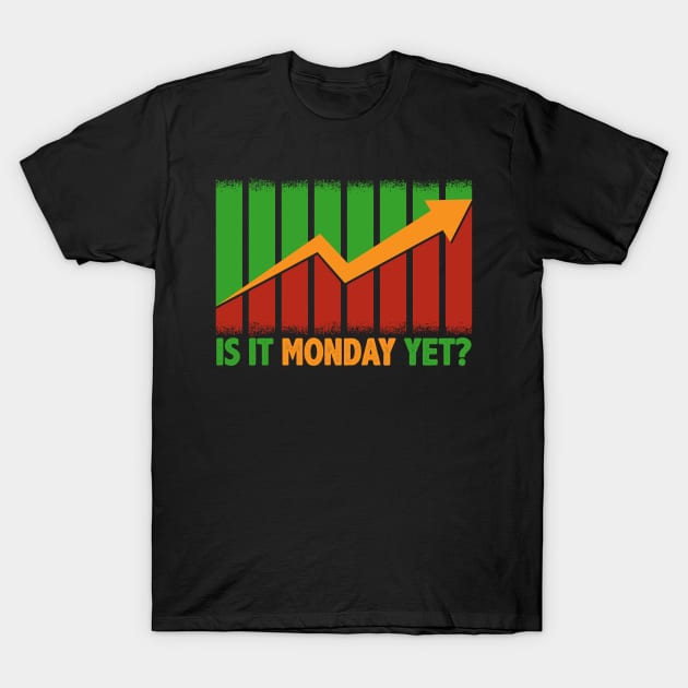 Is It Monday Yet Funny Stock Market Trading T-Shirt by theperfectpresents